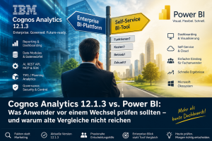 Cognos Analytics 12.1.3 vs. Power BI: Was Anwender vor einem Wechsel prüfen sollten – und warum alte Vergleiche nicht reichen